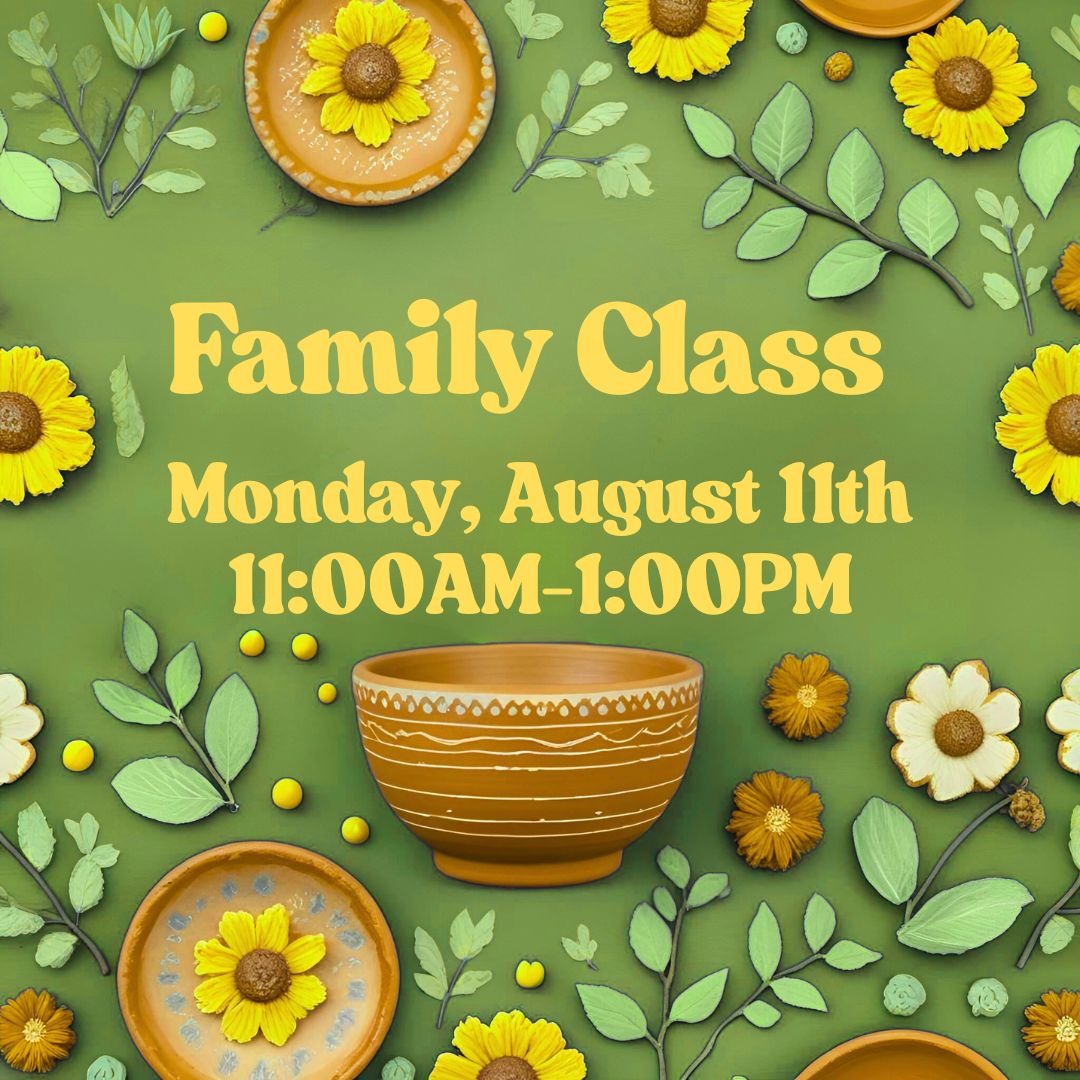 Family Handbuilding Class, Monday August 11, 11:00AM-1:00PM