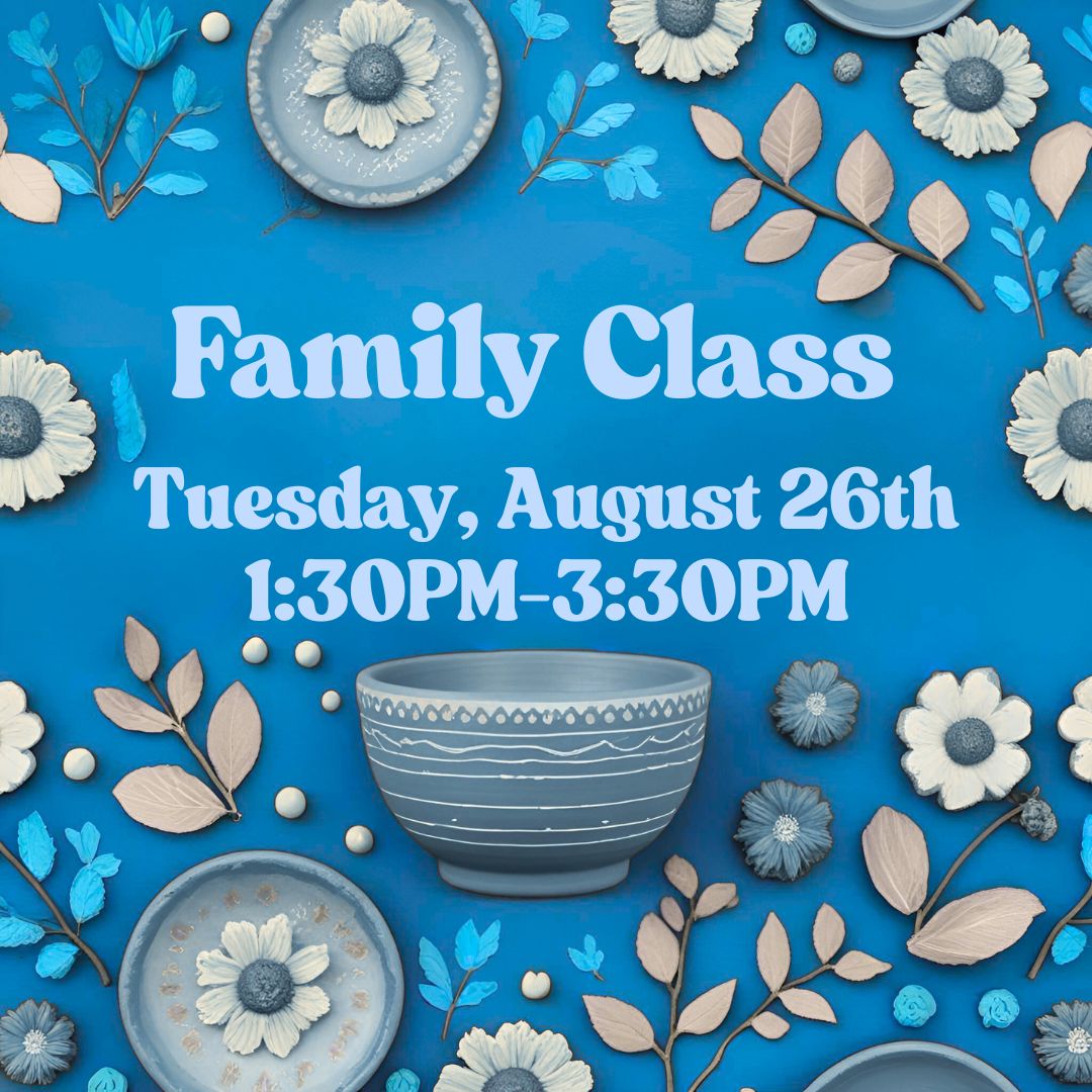 Family Handbuilding Class, Tuesday August 26, 1:30PM-3:30PM