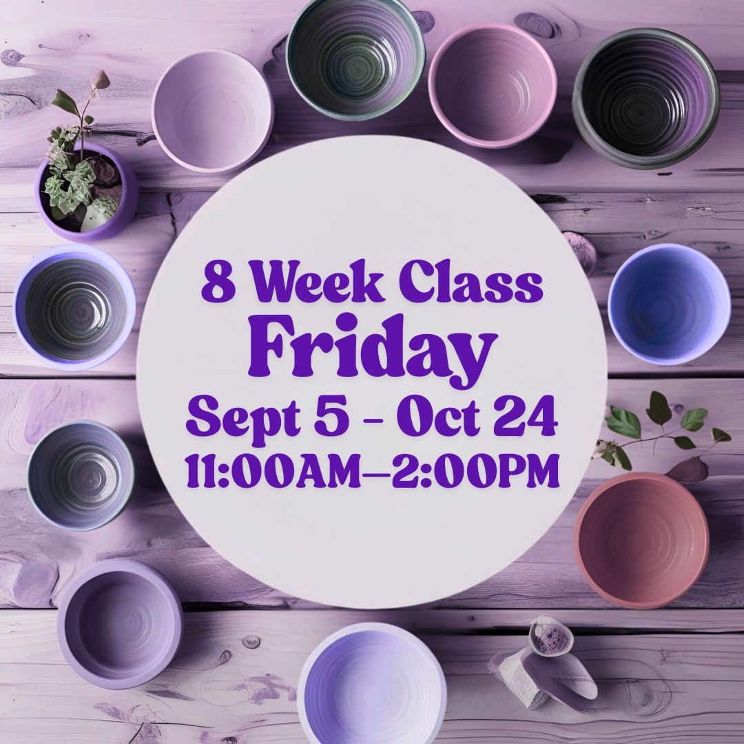 8 Week Class, Friday, September 5 - October 24, 11:00am-2:00pm