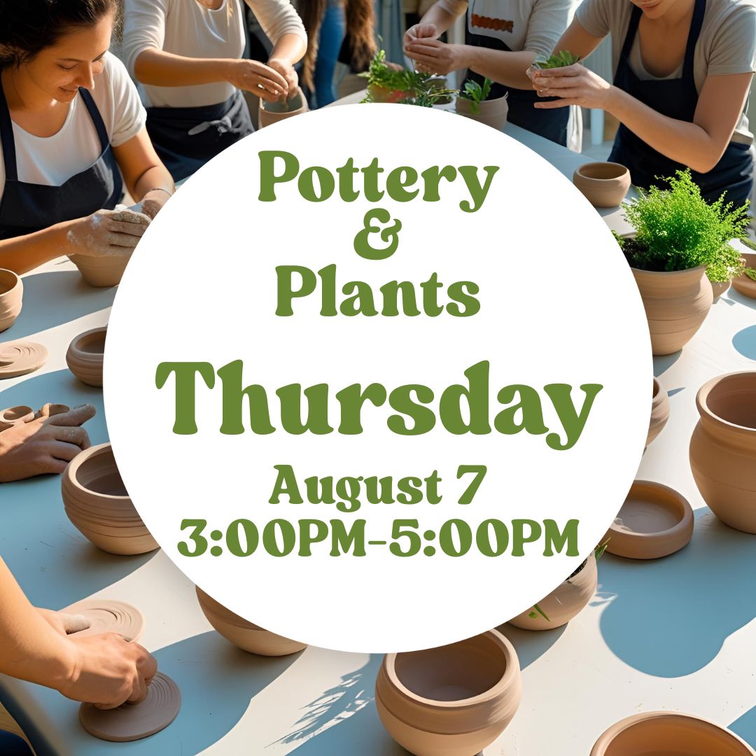 Pottery and Plants Handbuilding Class | Thursday, August 7 | 3:00PM-5:00PM