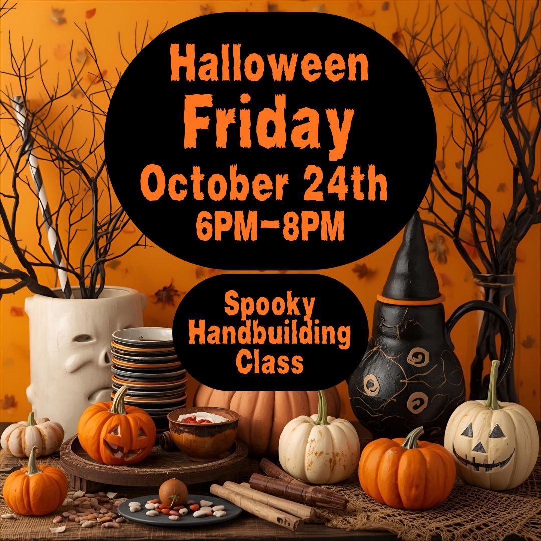 Spooky Handbuilding Class, Friday, October 24th, 6:00pm-8:00pm