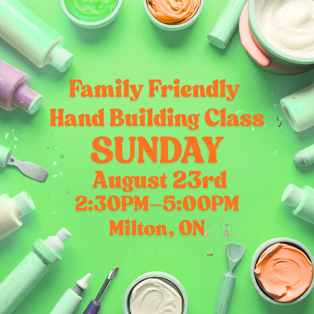 Milton, Family Friendly Hand Building Class, Sunday, August 23, 2:30pm-5:00pm